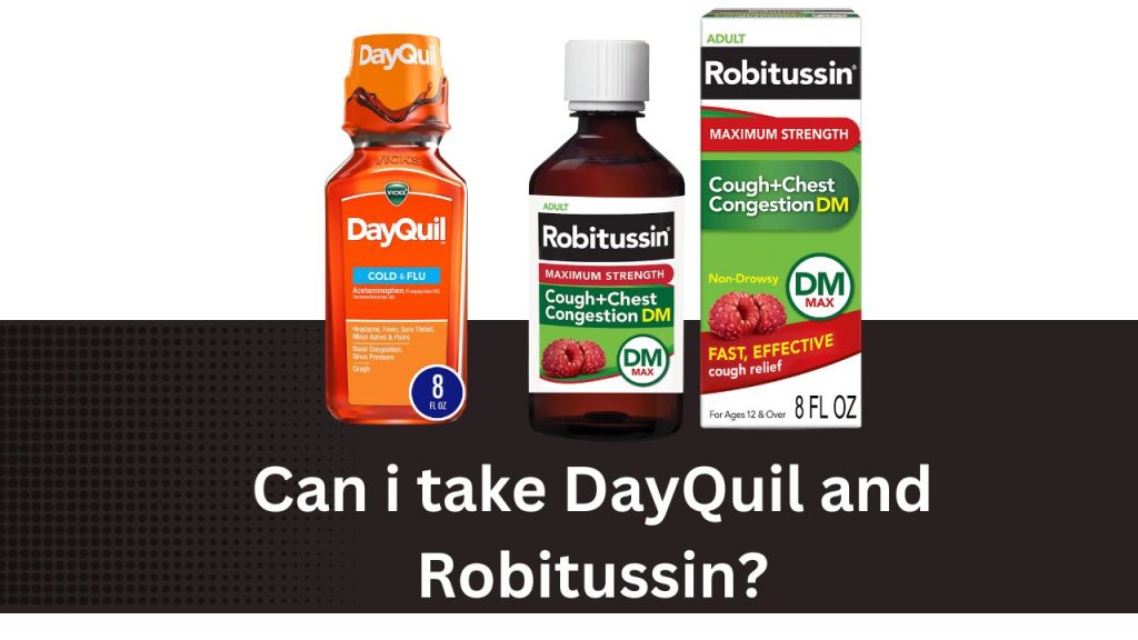 Can i take DayQuil and Robitussin?