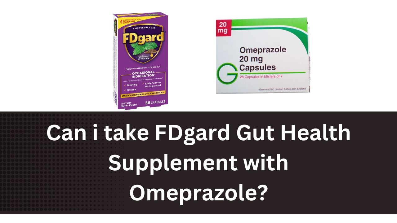 Can i take FDgard Gut Health Supplement with Omeprazole?