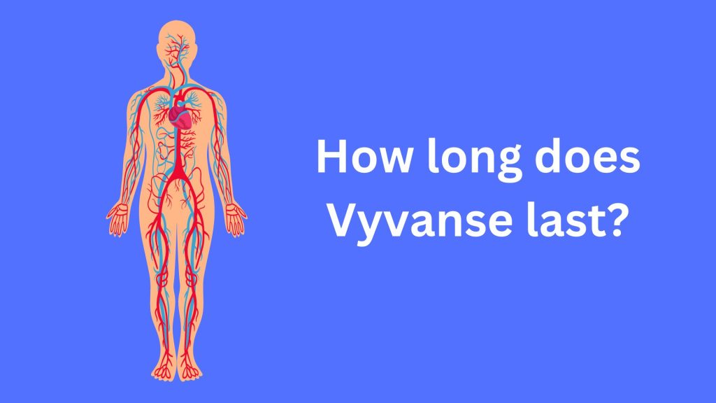 How long does Vyvanse last?