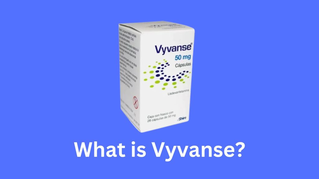 What is Vyvanse?