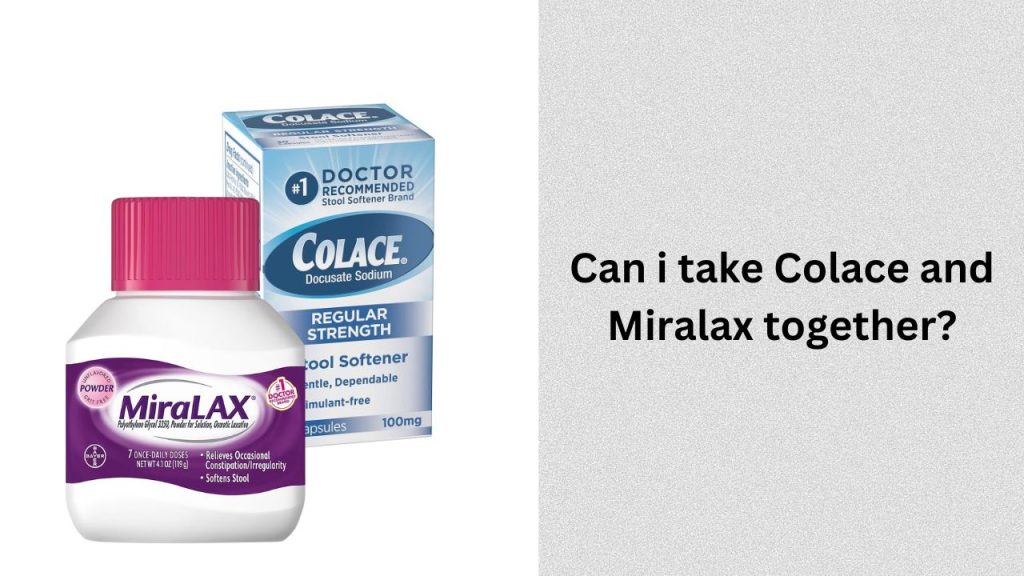 Can i take Colace and Miralax together?