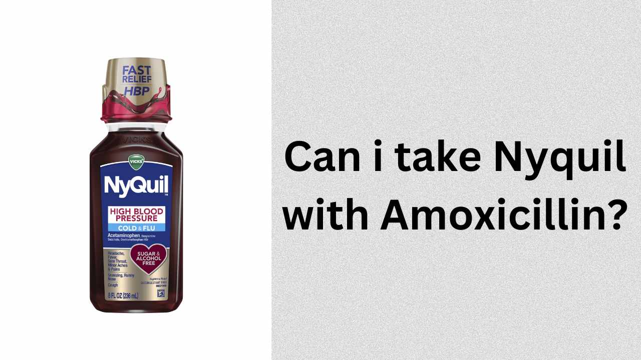 Can i take Nyquil with Amoxicillin?