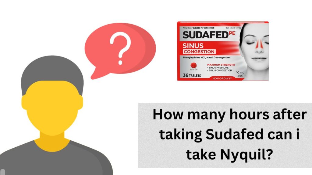 How many hours after taking Sudafed can i take Nyquil?