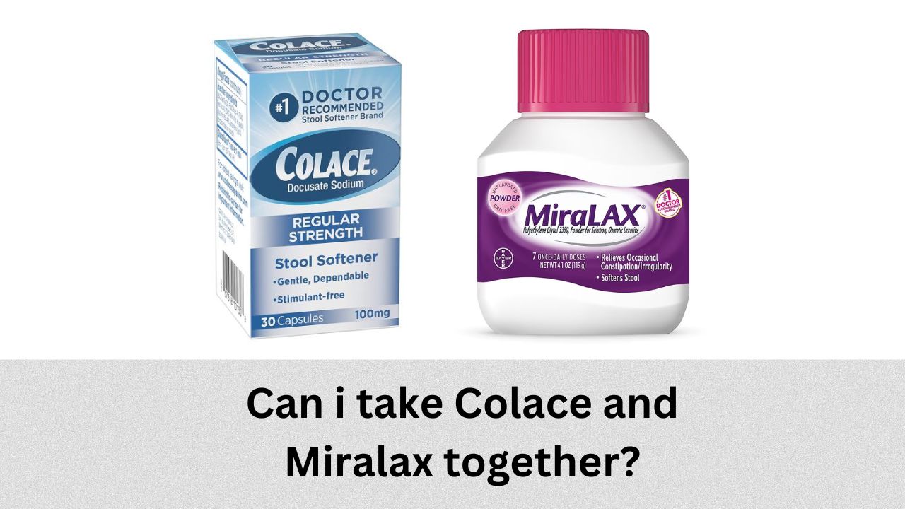 Can i take Colace and Miralax together?