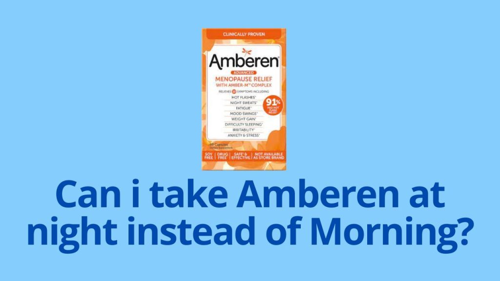 Can i take Amberen at night instead of Morning?