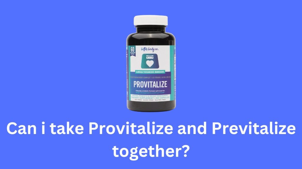 Can i take Provitalize and Previtalize together?